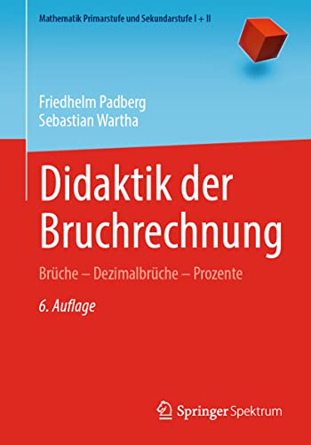 Didaktik der Bruchrechnung: Brüche – Dezimalbrüche – Prozente (Mathematik Primarstufe und Sekundarstufe I + II)