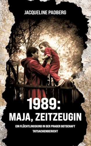 1989: Maja, Zeitzeugin: Als Flüchtlingskind in der Prager Botschaft 1989: Maja, Zeitzeugin: Als Flüchtlingskind in der Prager Botschaft von tredition