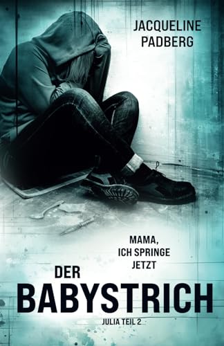 Der Babystrich: Julia Teil 2: "Mama, ich springe jetzt!" Der Babystrich: Julia Teil 2: "Mama, ich springe jetzt!"