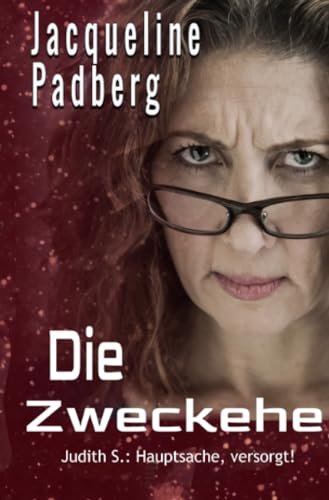 Die Zweckehe: Judith S.: Hauptsache, versorgt! Die Zweckehe: Judith S.: Hauptsache, versorgt!