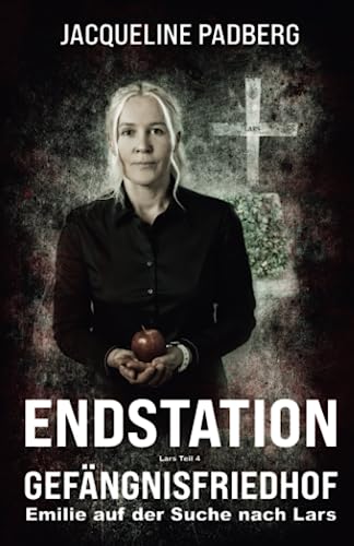 Endstation Gefängnisfriedhof: Lars Teil 4: Emilie auf der Suche nach Lars Endstation Gefängnisfriedhof: Lars Teil 4: Emilie auf der Suche nach Lars von Independently published
