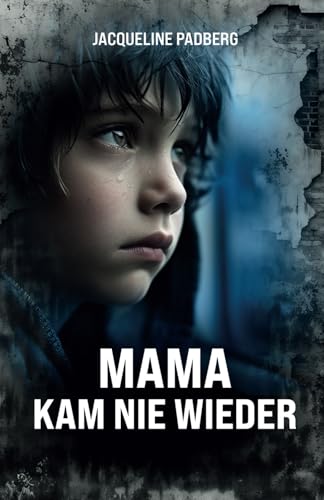 Mama kam nie wieder: Die dunkelsten Kapitel des Mauerfalls Mama kam nie wieder: Die dunkelsten Kapitel des Mauerfalls von Independently published