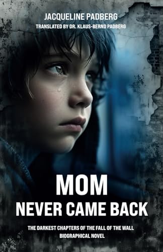 Mom never came back: The darkest chapters of the fall of the Wall Mom never came back: The darkest chapters of the fall of the Wall von Independently published