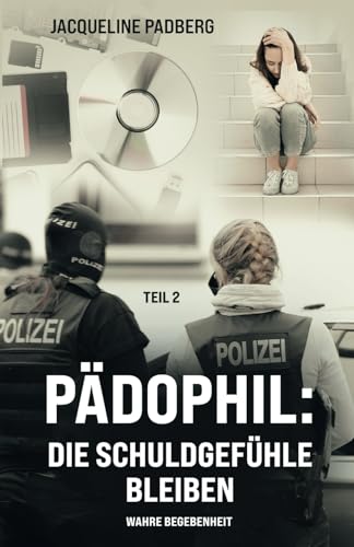 Pädophil:: Teil 2: Die Schuldgefühle bleiben Pädophil:: Teil 2: Die Schuldgefühle bleiben von Independently published
