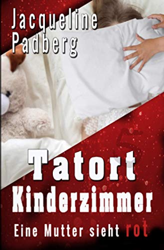 Tatort Kinderzimmer: Eine Mutter sieht rot Tatort Kinderzimmer: Eine Mutter sieht rot von Neopubli GmbH