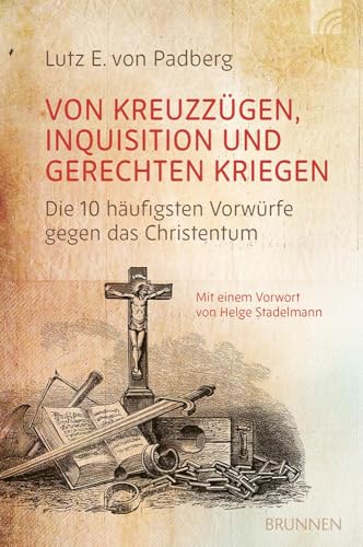 Von Kreuzzügen, Inquisition und gerechten Kriegen: Die 10 häufigsten Vorwürfe gegen das Christentum. Ein sachlicher und ausgewogener Beitrag zu einer nach wie vor kontrovers debattierten Thematik. Von Kreuzzügen, Inquisition und gerechten Kriegen: Die 10 häufigsten Vorwürfe gegen das Christentum. Ein sachlicher und ausgewogener Beitrag zu einer nach wie vor kontrovers debattierten Thematik. von Brunnen Verlag GmbH