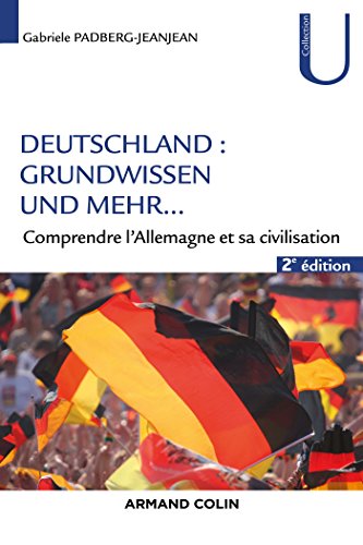 Deutschland : Grundwissen und mehr... - 2e éd. - Comprendre l'Allemagne et sa civilisation: Comprendre l'Allemagne et sa civilisation Deutschland : Grundwissen und mehr... - 2e éd. - Comprendre l'Allemagne et sa civilisation: Comprendre l'Allemagne et sa civilisation