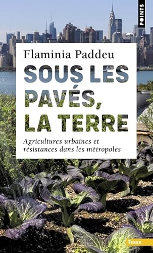 Sous les pavés, la terre: Agricultures urbaines et résistances dans les métropoles von POINTS