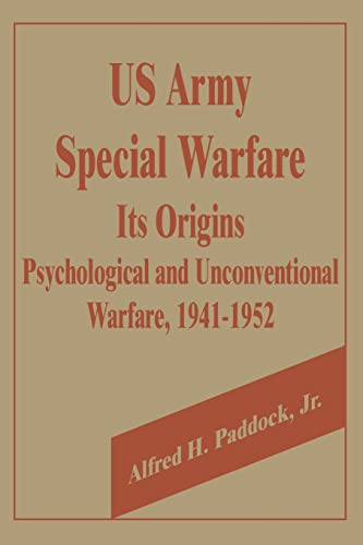 U.S. Army Special Warfare, Its Origins: Psychological and Unconventional Warfare, 1941-1952 U.S. Army Special Warfare, Its Origins: Psychological and Unconventional Warfare, 1941-1952 von University Press of the Pacific