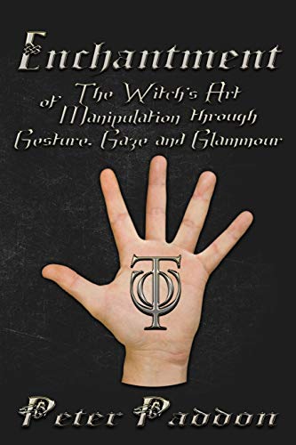 Enchantment: The Witches' Art of Manipulation by Gesture, Gaze and Glamour von Pendraig Publishing