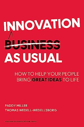 Innovation as Usual: How to Help Your People Bring Great Ideas to Life