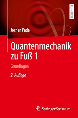 Quantenmechanik zu Fuß 1: Grundlagen von Springer Spektrum