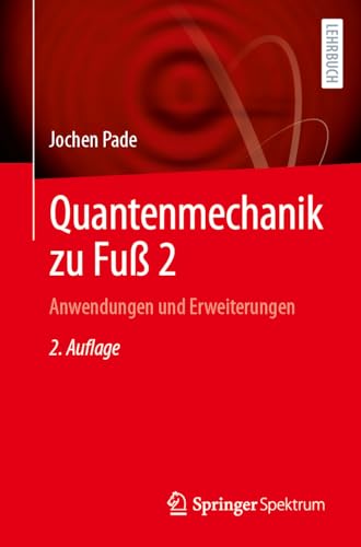 Quantenmechanik zu Fuß 2: Anwendungen und Erweiterungen Quantenmechanik zu Fuß 2: Anwendungen und Erweiterungen von Springer Spektrum