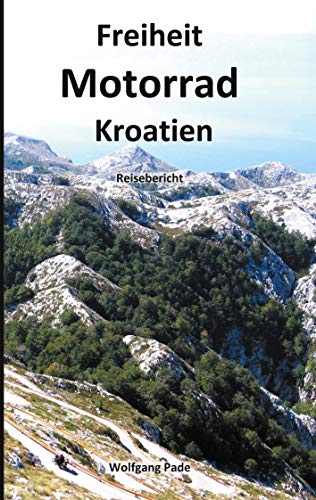 Freiheit Motorrad Kroatien: Reisebericht von Books on Demand GmbH
