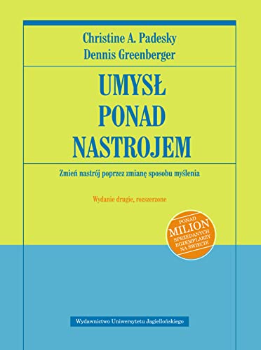 Umysl ponad nastrojem Zmien nastroj poprzez zmiane sposobu myslenia (PSYCHIATRIA I PSYCHOTERAPIA)