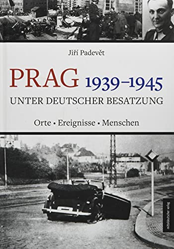 Prag 1939-1945 unter deutscher Besatzung: Orte | Ereignisse | Menschen