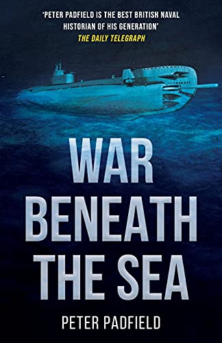 War Beneath the Sea: Submarine conflict during World War II (Peter Padfield Naval History)