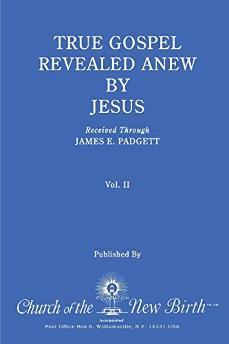 True Gospel Revealed Anew by Jesus, Volume II: Received Through James E Padgett