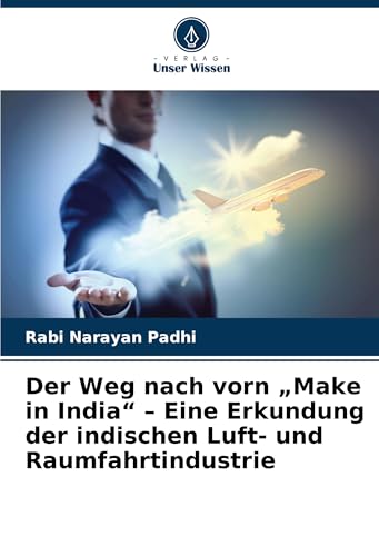 Der Weg nach vorn "Make in India" - Eine Erkundung der indischen Luft- und Raumfahrtindustrie von Verlag Unser Wissen