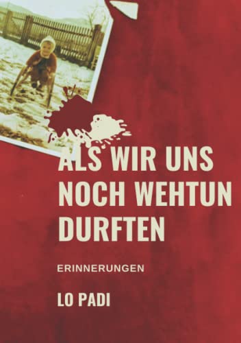 Als wir uns noch wehtun durften …: Erinnerungen