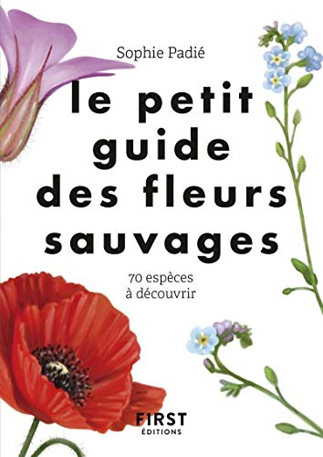 Le petit guide des fleurs sauvages: 70 espèces à découvrir