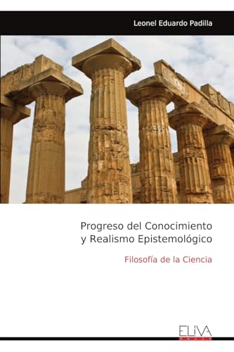 Progreso del Conocimiento y Realismo Epistemológico: Filosofía de la Ciencia von Eliva Press