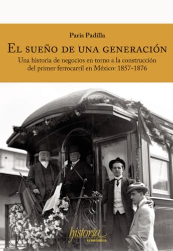 El sueño de una generación: Una historia de negocios en torno a la construcción del primer ferrocarril en México: 1857-1876 El sueño de una generación: Una historia de negocios en torno a la construcción del primer ferrocarril en México: 1857-1876 von Instituto Mora