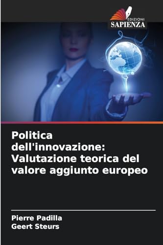 Politica dell'innovazione: Valutazione teorica del valore aggiunto europeo von Edizioni Sapienza