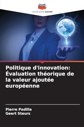 Politique d'innovation: Évaluation théorique de la valeur ajoutée européenne von Editions Notre Savoir