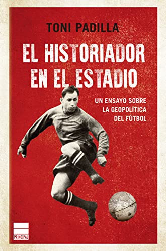 El historiador en el estadio: La geopolítica del fútbol (Principal Historia)