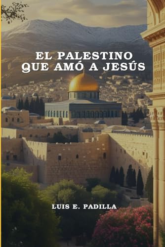 El palestino que amó a Jesús von Independently published