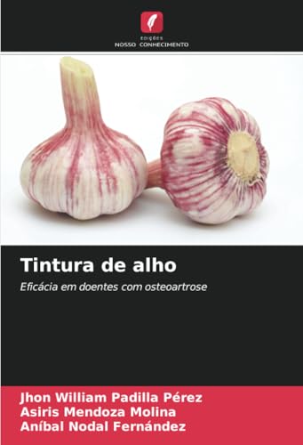 Tintura de alho: Eficácia em doentes com osteoartrose von Edições Nosso Conhecimento