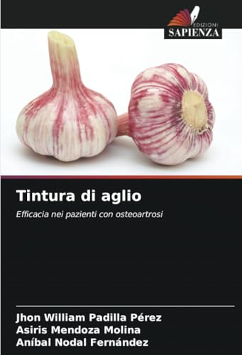 Tintura di aglio: Efficacia nei pazienti con osteoartrosi von Edizioni Sapienza