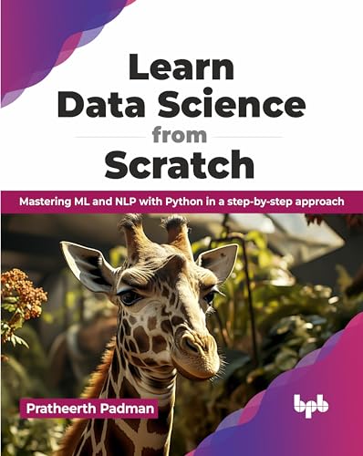 Learn Data Science from Scratch: Mastering ML and NLP with Python in a step-by-step approach (English Edition) von BPB Publications