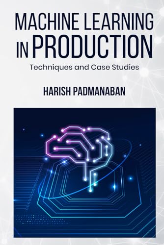 Machine Learning In Production: Techniques And Case Studies von Self - Publish