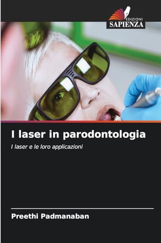 I laser in parodontologia: I laser e le loro applicazioni von Edizioni Sapienza