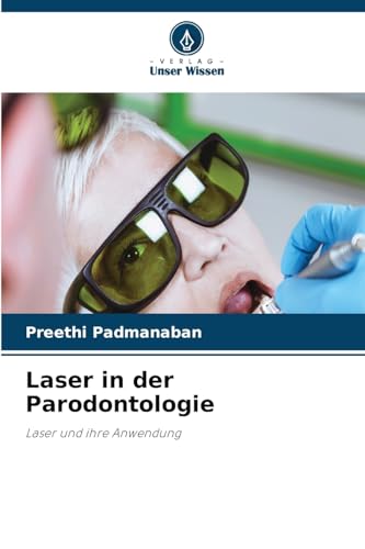 Laser in der Parodontologie: Laser und ihre Anwendung von Verlag Unser Wissen