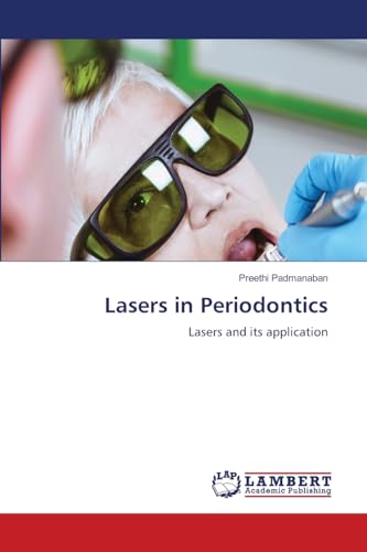 Lasers in Periodontics: Lasers and its application von LAP LAMBERT Academic Publishing