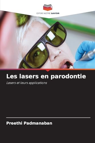 Les lasers en parodontie: Lasers et leurs applications von Editions Notre Savoir