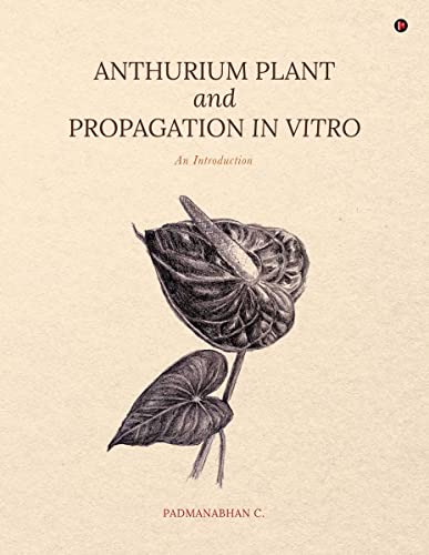 ANTHURIUM PLANT AND PROPAGATION IN VITRO AN INTRODUCTION von Notion Press