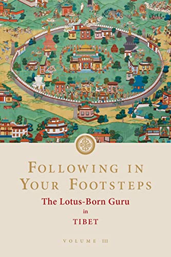 Following in Your Footsteps, Volume III: The Lotus-Born Guru in Tibet (Following in Your Footsteps, 3) von Rangjung Yeshe Publications