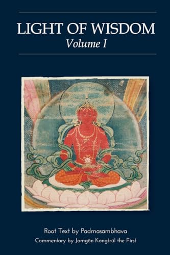 Light of Wisdom, Volume I: A Collection of Padmasambhava's Advice to the Dakini Yeshe Togyal and Other Close Disciples von Rangjung Yeshe Publications
