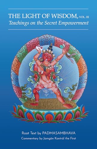 Light of Wisdom, Volume III: Teachings on the Secret Empowerment von Rangjung Yeshe Publications