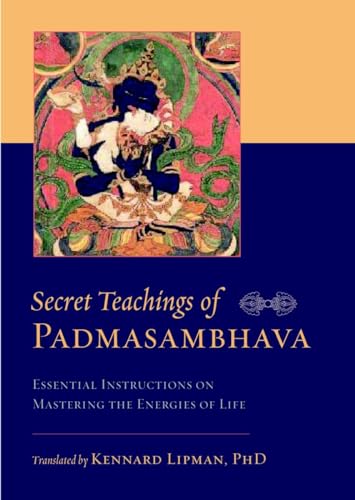 Secret Teachings of Padmasambhava: Essential Instructions on Mastering the Energies of Life