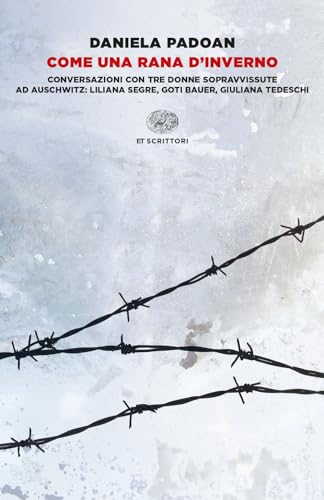 Come una rana d'inverno. Conversazioni con tre donne sopravvissute ad Auschwitz: Liliana Segre, Goti Bauer, Giuliana Tedeschi (Einaudi tascabili. Scrittori) von Einaudi