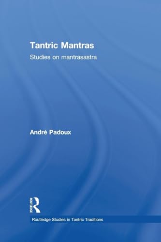 Tantric Mantras: Studies on Mantrasastra (Routledge Studies in Tantric Traditions)