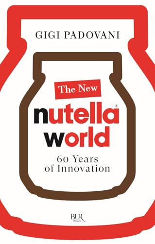 The new Nutella World. 60 years of innovation (BUR) von Rizzoli
