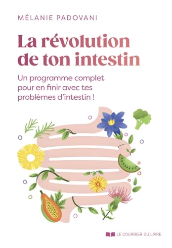 La révolution de ton intestin - Un programme complet pour en finir avec tes problèmes d'intestin ! von COURRIER LIVRE