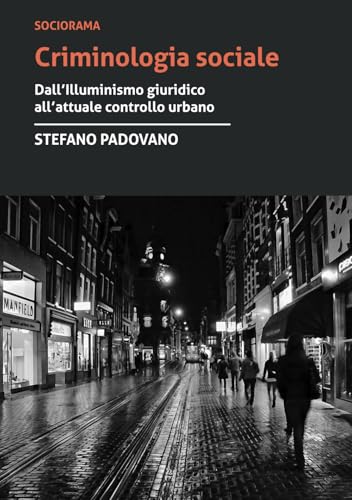 Criminologia sociale: Dall’Illuminismo giuridico all’attuale controllo urbano von PM edizioni