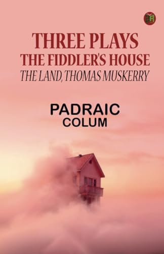 Three Plays: The Fiddler's House The Land Thomas Muskerry von Zinc Read